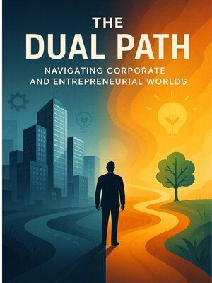 cover image of The Dual Path Navigating Corporate and Entrepreneurial Worlds